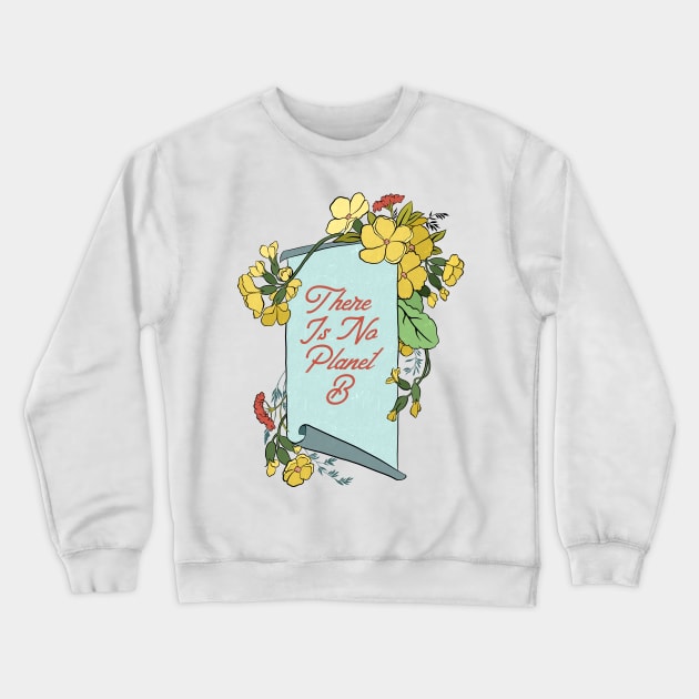 There is no planet b Crewneck Sweatshirt by FabulouslyFeminist